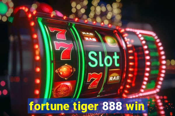 fortune tiger 888 win